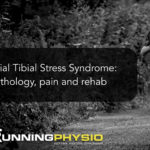Medial Tibial Stress Syndrome (MTSS): Pathology, pain and rehab