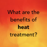 What are the benefits of heat treatment