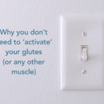 Why you don't need to activate your glutes (or any other muscle)
